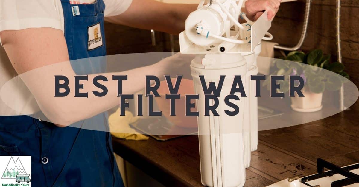 Best RV Water Filters: Get The Fresh Water You Need